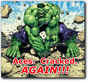Aces. Cracked. AGAIN!!!